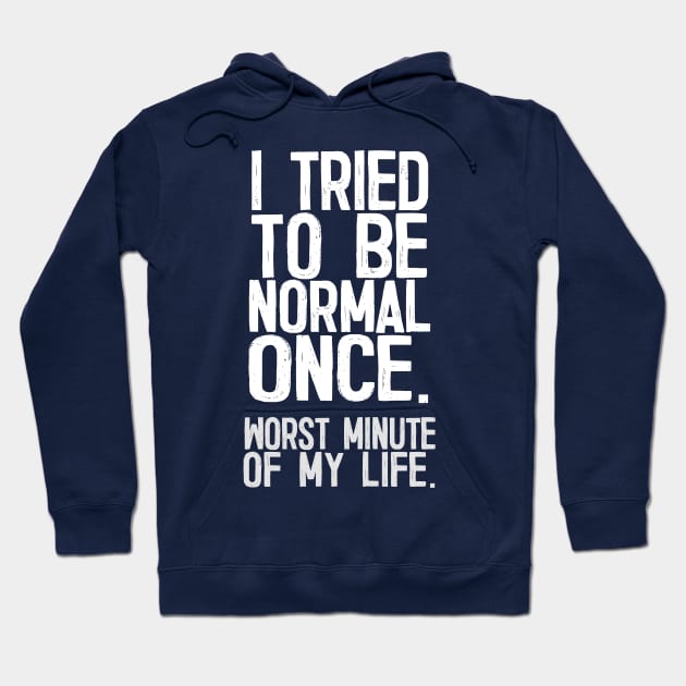 I Tried To Be Normal Once - Funny Sarcasm Design Hoodie by DankFutura